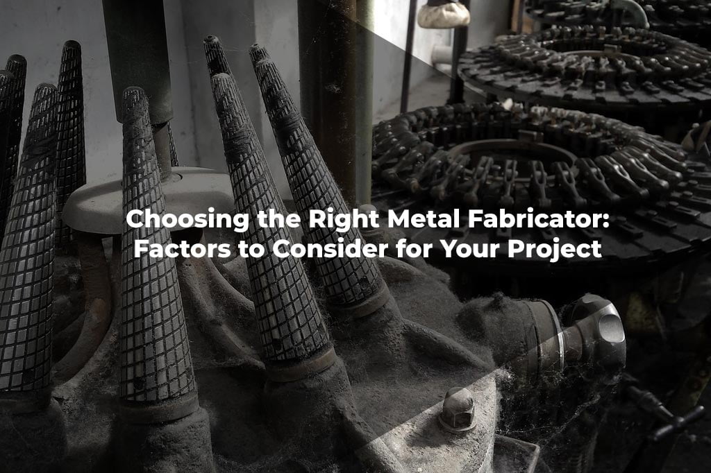 Choosing the Right Metal Fabricator