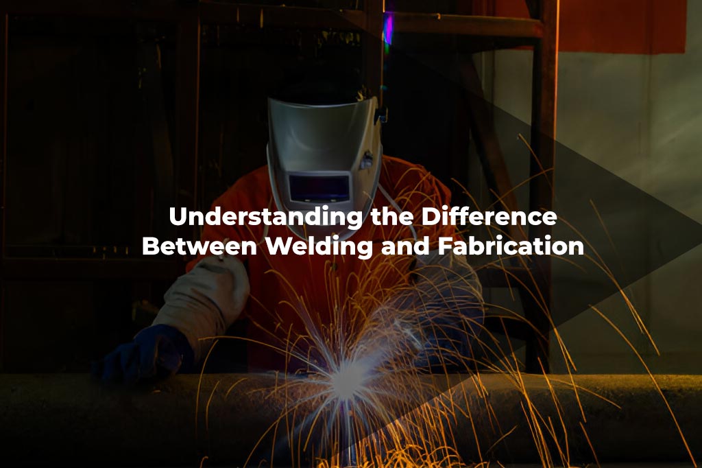 The Difference Between Welding and Fabrication